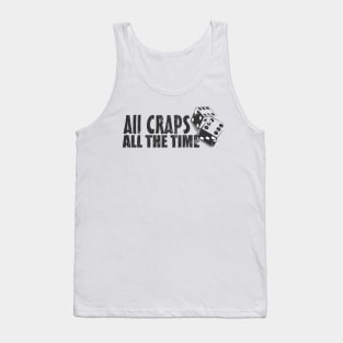 All Craps All The Time Tank Top